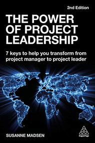 The Power of Project Leadership (7 Keys to Help You Transform from Project Manager to Project Leader) by Susanne Madsen, 9780749493240