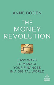 The Money Revolution (Easy Ways to Manage Your Finances in a Digital World) - 9781789660623 by Anne Boden, 9781789660623