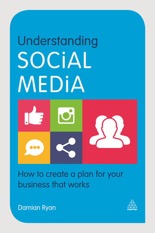 Understanding Social Media (How to Create a Plan for Your Business that Works) by Damian Ryan, 9780749473563