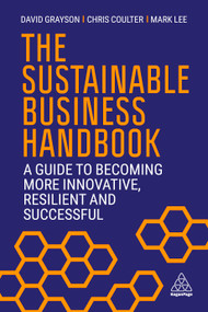 The Sustainable Business Handbook (A Guide to Becoming More Innovative, Resilient and Successful) by David Grayson, Chris Coulter, Mark Lee, 9781398604049