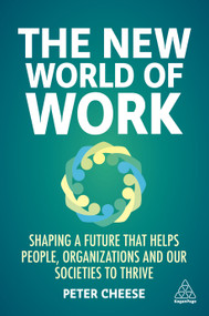 The New World of Work (Shaping a Future that Helps People, Organizations and Our Societies to Thrive) - 9781398602090 by Peter Cheese, 9781398602090