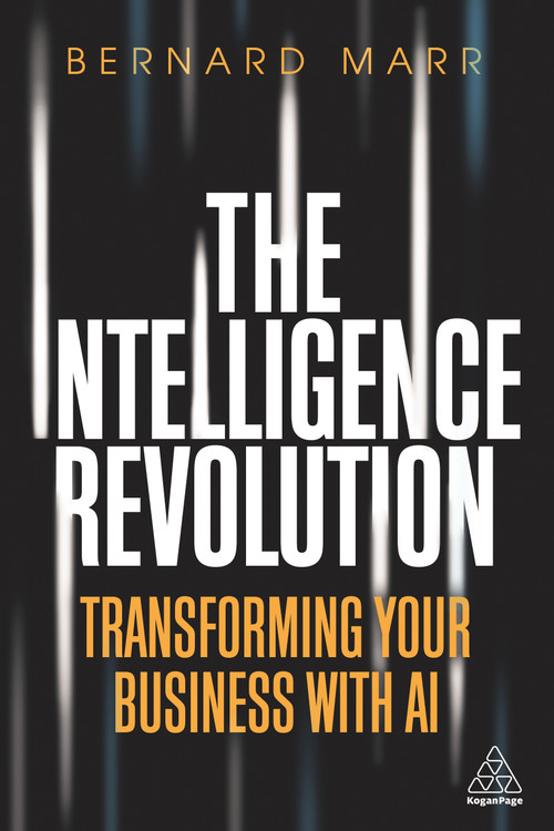 The Intelligence Revolution (Transforming Your Business with AI) by Bernard Marr, 9781789664379