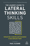 The Leader's Guide to Lateral Thinking Skills (Unlock the Creativity and Innovation in You and Your Team) - 9781398694293 by Paul Sloane, 9781398694293