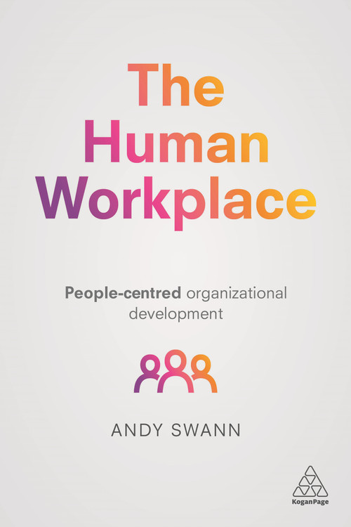 The Human Workplace (People-Centred Organizational Development) by Andy Swann, 9780749481223