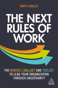 The Next Rules of Work (The Mindset, Skillset and Toolset to Lead Your Organization through Uncertainty) by Gary A. Bolles, 9781398601635