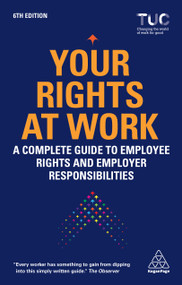 Your Rights at Work (A Complete Guide to Employee Rights and Employer Responsibilities) by Trades Union Congress TUC, 9781398603905