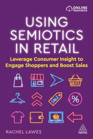 Using Semiotics in Retail (Leverage Consumer Insight to Engage Shoppers and Boost Sales) by Rachel Lawes, 9781398603820