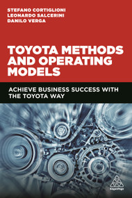 Toyota Methods and Operating Models (Achieve Business Success with the Toyota Way) by Stefano Cortiglioni, Leonardo Salcerini, Danilo Verga, Andrea Petretti, 9781789663044