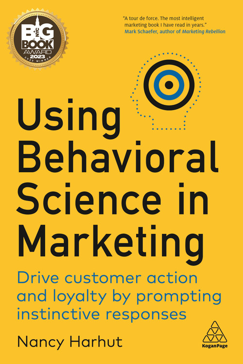 Using Behavioral Science in Marketing (Drive Customer Action and Loyalty by Prompting Instinctive Responses) - 9781398606487 by Nancy Harhut, 9781398606487