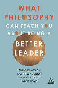 What Philosophy Can Teach You About Being a Better Leader - 9781789660265 by Alison Reynolds, Jules Goddard, Dominic Houlder, David Lewis, 9781789660265