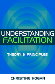 Understanding Facilitation (Theory and Principles) by Christine Hogan, 9780749438265