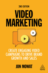 Video Marketing (Create Engaging Video Campaigns to Drive Brand Growth and Sales) by Jon Mowat, 9781398601147