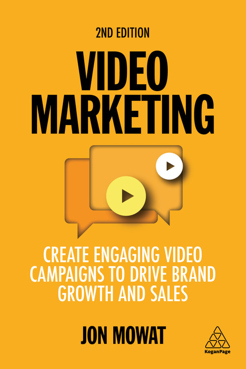 Video Marketing (Create Engaging Video Campaigns to Drive Brand Growth and Sales) by Jon Mowat, 9781398601147