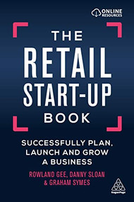 The Retail Start-Up Book (Successfully Plan, Launch and Grow a Business) by Rowland Gee, Danny Sloan, Graham Symes, 9780749484729