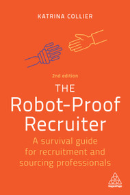 The Robot-Proof Recruiter (A Survival Guide for Recruitment and Sourcing Professionals) by Katrina Collier, 9781398606852