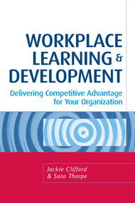 Workplace Learning and Development (Delivering Competitive Advantage for Your Organization) by Jackie Clifford, Sara Thorpe, 9780749446338