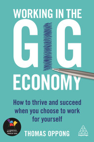 Working in the Gig Economy (How to Thrive and Succeed When You Choose to Work for Yourself) by Thomas Oppong, 9780749483555
