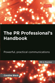 The PR Professional's Handbook (Powerful, Practical Communications) by Caroline Black, 9780749468422