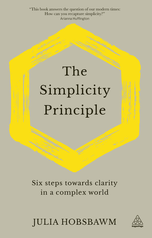 The Simplicity Principle (Six Steps Towards Clarity in a Complex World) by Julia Hobsbawm, 9781789663556