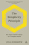The Simplicity Principle (Six Steps Towards Clarity in a Complex World) by Julia Hobsbawm, 9781789663556