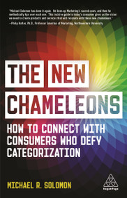 The New Chameleons (How to Connect with Consumers Who Defy Categorization) - 9781398600041 by Michael R. Solomon, 9781398600041