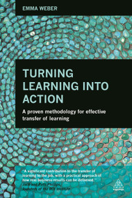 Turning Learning into Action (A Proven Methodology for Effective Transfer of Learning) by Emma Weber, 9780749472221