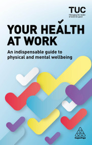 Your Health at Work (An Indispensable Guide to Physical and Mental Wellbeing) by Trades Union Congress TUC, Becky Allen, Howard Fidderman, 9780749481506
