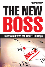 The New Boss (How to Survive the First 100 Days) by Peter Fischer, 9780749452704