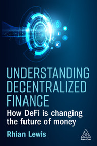 Understanding Decentralized Finance (How DeFi Is Changing the Future of Money) by Rhian Lewis, 9781398609372