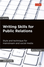 Writing Skills for Public Relations (Style and Technique for Mainstream and Social Media) by John Foster, 9780749465438