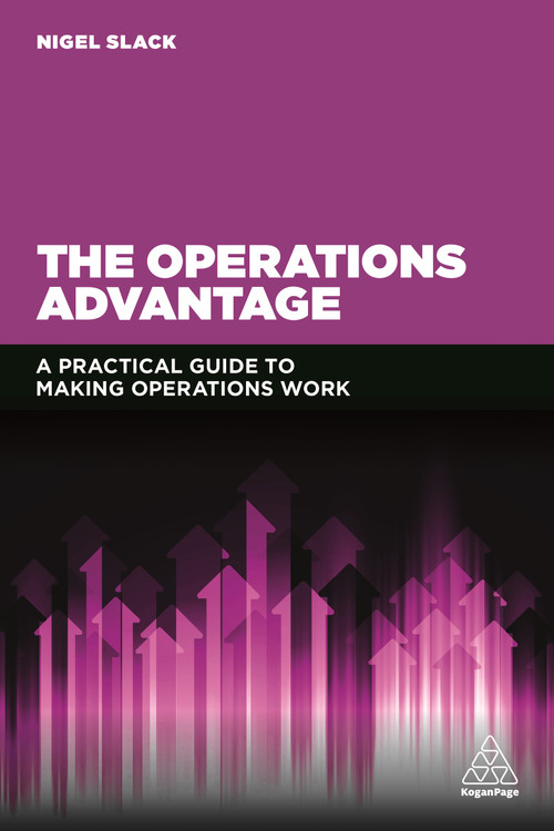 The Operations Advantage (A Practical Guide to Making Operations Work) by Nigel Slack, 9780749473549