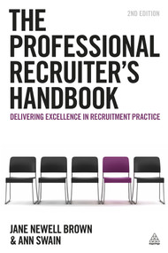 The Professional Recruiter's Handbook (Delivering Excellence in Recruitment Practice) by Jane Newell Brown, Ann Swain, 9780749465414