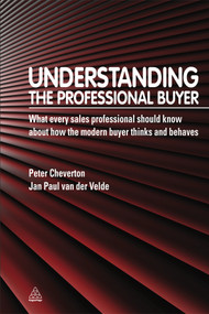 Understanding the Professional Buyer (What Every Sales Professional Should Know About How the Modern Buyer Thinks and Behaves) by Peter Cheverton, Jan Paul Van Der Velde, 9780749461232