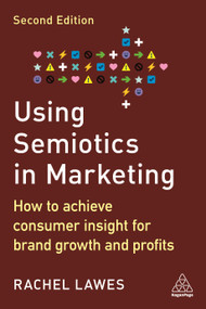 Using Semiotics in Marketing (How to Achieve Consumer Insight for Brand Growth and Profits) - 9781398607644 by Rachel Lawes, 9781398607644