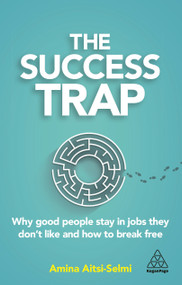 The Success Trap (Why Good People Stay in Jobs They Don't Like and How to Break Free) - 9781789665642 by Amina Aitsi-Selmi, 9781789665642