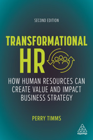 Transformational HR (How Human Resources Can Create Value and Impact Business Strategy) by Perry Timms, 9781398600744