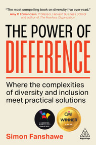 The Power of Difference (Where the Complexities of Diversity and Inclusion Meet Practical Solutions) by Simon Fanshawe, 9781398601543