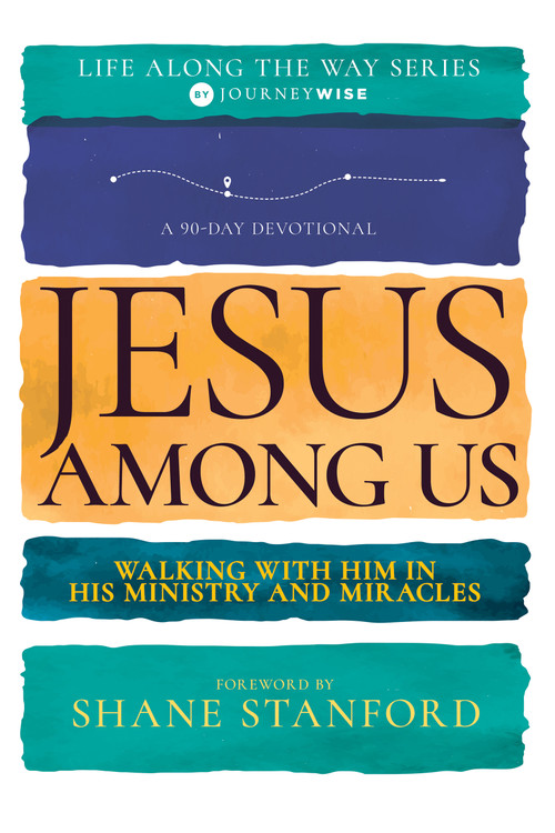 Jesus Among Us (Walking with Him in His Ministry and Miracles (A 90-Day Devotional)) by JourneyWise, Shane Stanford, Ronnie Kent, MD, Cummings, Ray, Anthony Thaxton, Keelin MacGregor, 9798887690841