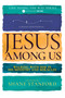 Jesus Among Us (Walking with Him in His Ministry and Miracles) by JourneyWise, Shane Stanford, Ronnie Kent, MD, Cummings, Ray, Anthony Thaxton, Keelin MacGregor, 9798887690841