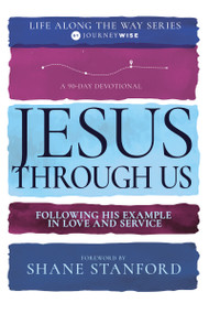 Jesus Through Us (Following His Example in Love and Service (A 90-Day Devotional)) by JourneyWise, Shane Stanford, Ronnie Kent, MD, Cummings, Ray, Anthony Thaxton, Keelin MacGregor, 9798887690865