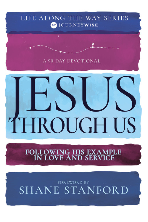 Jesus Through Us (Following His Example in Love and Service (A 90-Day Devotional)) by JourneyWise, Shane Stanford, Ronnie Kent, MD, Cummings, Ray, Anthony Thaxton, Keelin MacGregor, 9798887690865