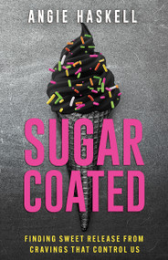 Sugarcoated (Finding Sweet Release from Cravings that Control Us) by Angie Haskell, 9798887690964
