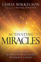 Activating Miracles (Enter into Supernatural Faith Without Limits) by Chris Mikkelson, Daniel Kolenda, 9798887691008