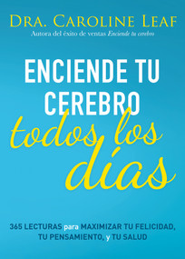 Enciende tu cerebro todos los días (365 lecturas para maximizar tu felicidad, tu pensamiento y tu salud) (Spanish Edition) by Caroline Leaf, 9798887691046