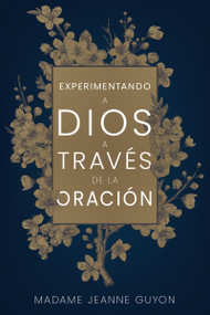 Experimentando a Dios a través de la oración (Spanish Edition) by Madame Jeanne Guyon, 9798887691060
