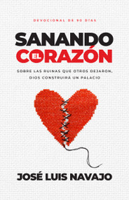 Sanando el corazón (Sobre las ruinas que otros dejaron, Dios construirá un palacio (Devocional de 90 días)) (Spanish Edition) by José Luis Navajo, 9798887691084