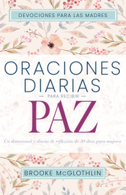 Oraciones diarias para recibir paz (Un devocional y diario de reflexión de 30 días para mujeres) (Spanish Edition) by Brooke McGlothlin, Mary DeMuth, 9798887691121