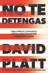 No te detengas (Deja atrás el evangelio actual para seguir por completo a Jesús) (Spanish Edition) by David Platt, 9798887691169