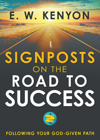 Signposts on the Road to Success (Following Your God-Given Path) by E. W. Kenyon, 9798887691268