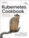 Kubernetes Cookbook (Building Cloud Native Applications) by Sameer Naik, Sébastien Goasguen, Jonathan Michaux, 9781098142247